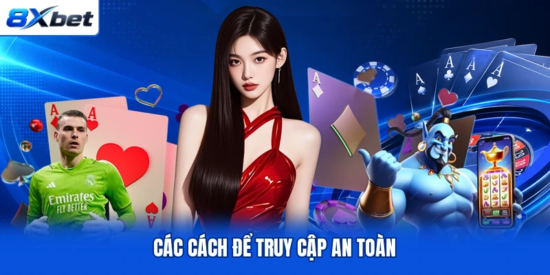 Các cách để truy cập an toàn Các cách để truy cập an toàn