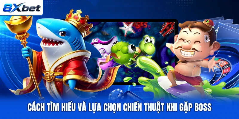 Cách tìm hiểu và lựa chọn chiến thuật khi gặp boss
