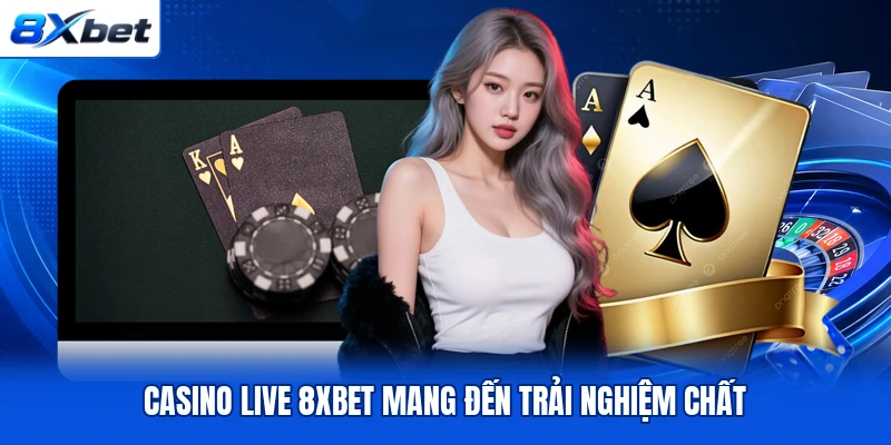 Casino live 8XBET mang đến trải nghiệm chất Casino live 8XBET mang đến trải nghiệm chất