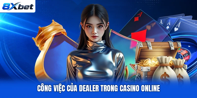 Công việc của dealer trong casino online Công việc của dealer trong casino online