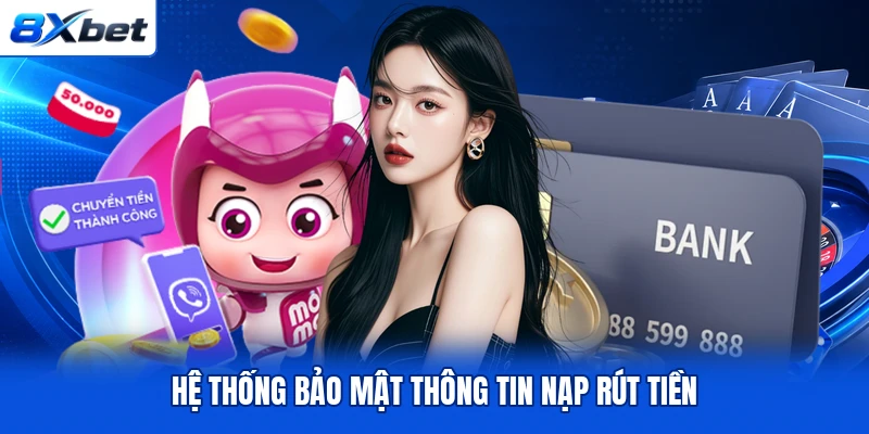 Hệ thống bảo mật thông tin nạp rút tiền Hệ thống bảo mật thông tin nạp rút tiền