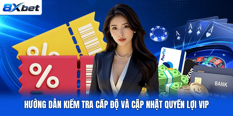 Hướng dẫn kiểm tra cấp độ và cập nhật quyền lợi VIP