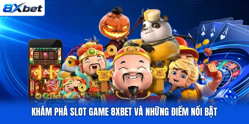 Khám phá slot game 8XBET và những điểm nổi bật