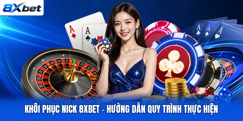 Khôi Phục Nick 8XBET - Hướng Dẫn Quy Trình Thực Hiện