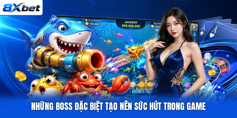 Những boss đặc biệt tạo nên sức hút trong game
