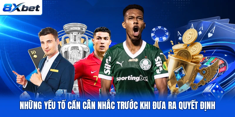 Những yếu tố cần cân nhắc trước khi đưa ra quyết định Những yếu tố cần cân nhắc trước khi đưa ra quyết định