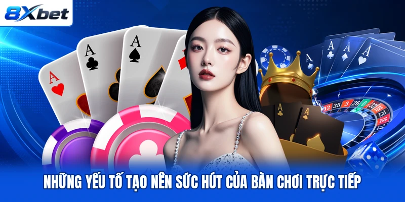 Những yếu tố tạo nên sức hút của bàn chơi trực tiếp Những yếu tố tạo nên sức hút của bàn chơi trực tiếp