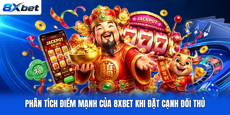 Phân tích điểm mạnh của 8XBET khi đặt cạnh thủ