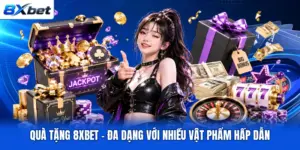 Quà Tặng 8XBET - Đa Dạng Với Nhiều Vật Phẩm Hấp Dẫn