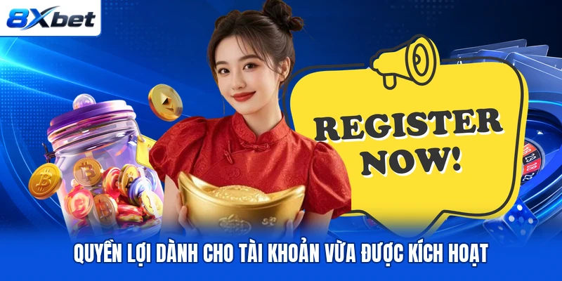 Quyền lợi dành cho tài khoản vừa được kích hoạt Quyền lợi dành cho tài khoản vừa được kích hoạt