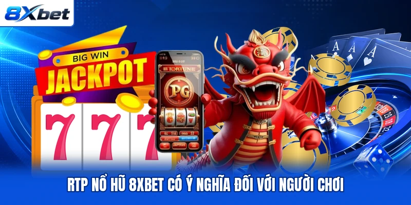 RTP nổ hũ 8XBET có ý nghĩa đối với người chơi