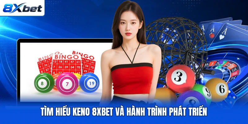 Tìm hiểu Keno 8XBET và hành trình phát triển Tìm hiểu Keno 8XBET và hành trình phát triển